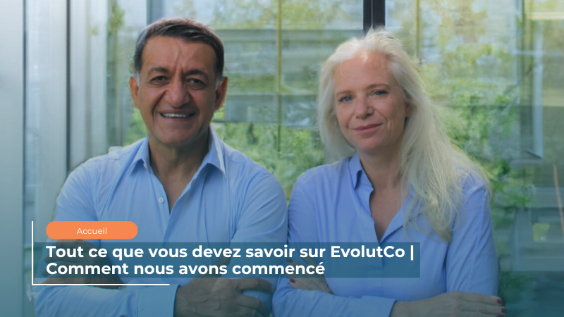 Tout ce que vous devez savoir sur EvolutCo Comment nous avons commencé EvolutCo