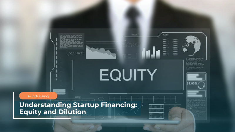 Understanding Startup Financing Equity and Dilution