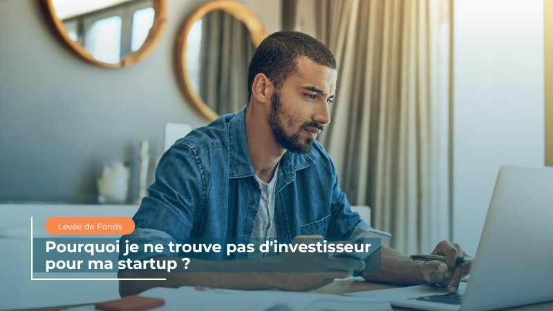 Pourquoi je ne trouve pas d'investisseur pour ma startup ?