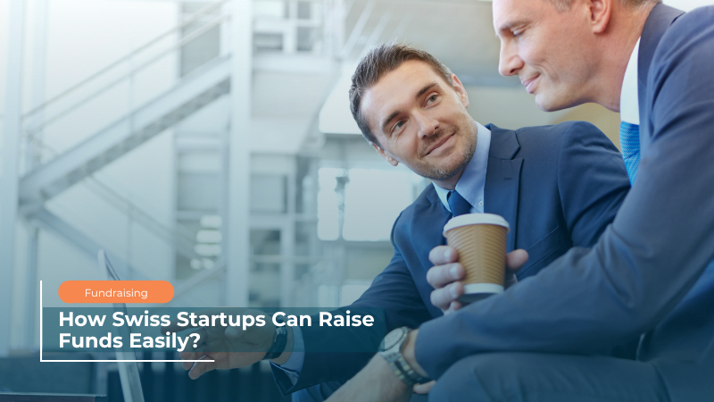 How Swiss Startups Can Raise Funds Easily