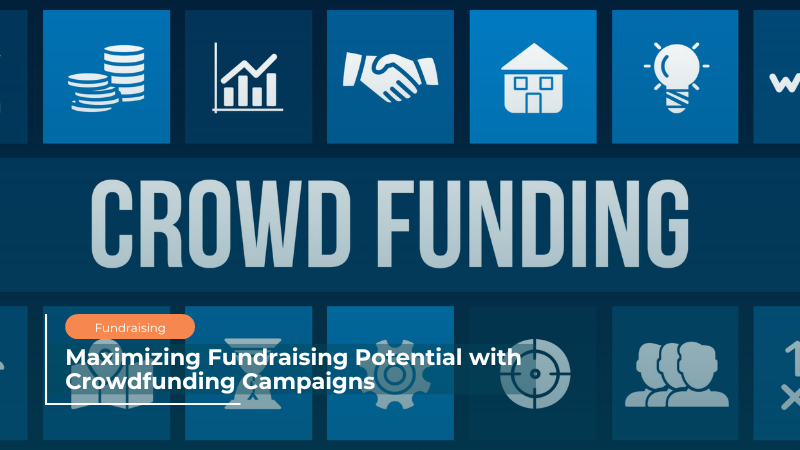 Maximizing Fundraising Potential with Crowdfunding Campaigns