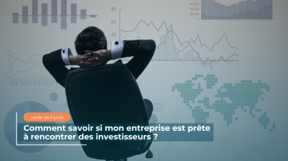 Comment savoir si mon entreprise est prête à rencontrer des investisseurs ?