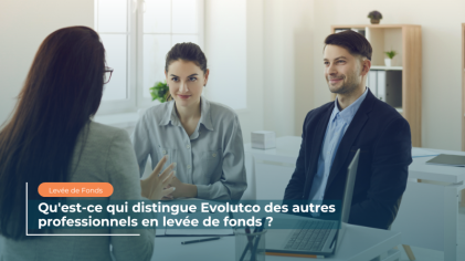 Blog 34 FR_Qu'est-ce qui distingue EvolutCo des autres professionnels en levée de fonds