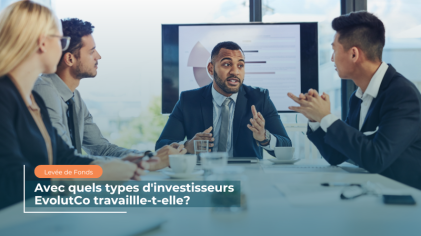 Avec quels types d'investisseurs EvolutCo travaille-t-elle ?