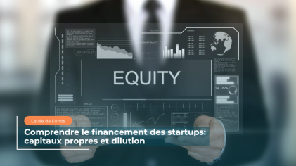 Blog 37 FR_Comprendre le financement des startups  capitaux propres et dilution