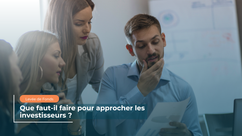 Que faut-il faire pour approcher les investisseurs ?