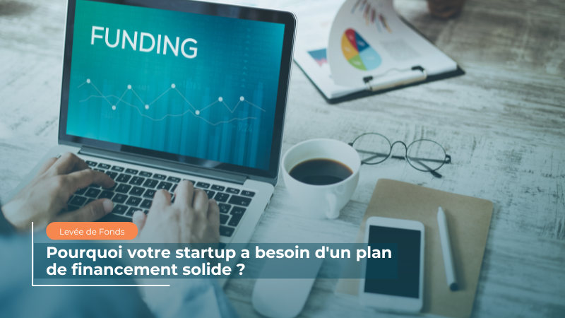 Pourquoi votre startup a besoin d'un plan de financement solide ?