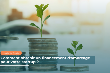 Comment Obtenir un Financement d'Amorçage pour Votre Startup